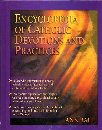 Encyclopedia Of Catholic Devotions And Practices